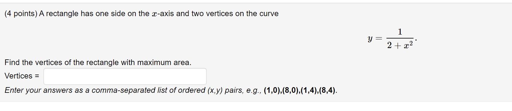 4 Points A Rectangle Has One Side On The X Axis And Two Vertices On The Curve 1 Y 2 X2 Find The Vertices Of The Re 1