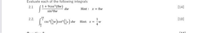 Evaluate Each Of The Following Integrals 2 1 1 9cos 8 Dw Sin 8w Hint X Bw 14 2 2 10 Csc W Cot C Dw Hint T 1