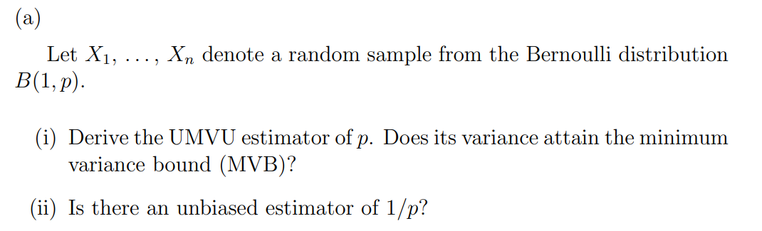 A Let X1 B 1 P Xn Denote A Random Sample From The Bernoulli Distribution I Derive The Umvu Estimator Of P D 1