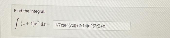 Find The Integral 2 1 E Dz 1 7z E 72 2 14 E 72 C 1