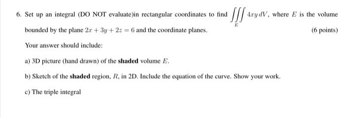Ssi 4ry Dv Where E Is The Volume 6 Points 6 Set Up An Integral Do Not Evaluate In Rectangular Coordinates To Fin 1