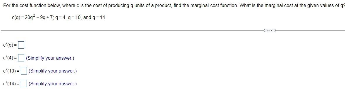 For The Cost Function Below Where C Is The Cost Of Producing Q Units Of A Product Find The Marginal Cost Function Wha 1