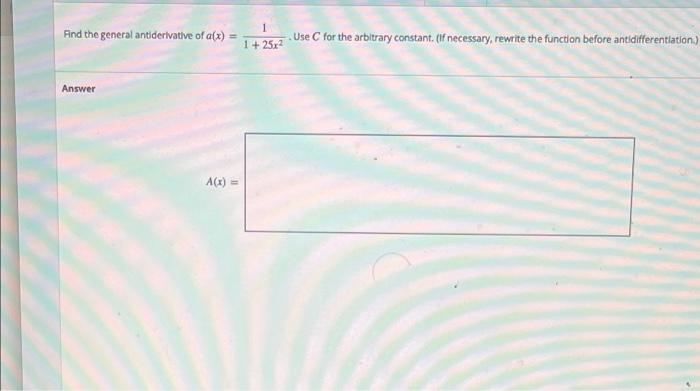 Find The General Antiderivative Of A X Use C For The Arbitrary Constant If Necessary Rewrite The Function Before A 1