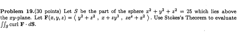 Problem 19 30 Points Let S Be The Part Of The Sphere X2 Y2 Z2 25 Which Lies Above The Ty Plane Let F 1 Y Z 1