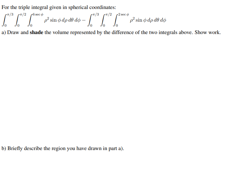For The Triple Integral Given In Spherical Coordinates 3 2 6 Sec O 3 P Sin O Dp Do Do T 2 2 Seco 5 0 S 1 1 1