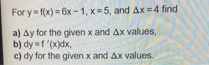 For Y F X 6x 1 X 5 And Ax 4 Find A Ay For The Given X And Ax Values B Dy F X Dx C Dy For The Given X A 1