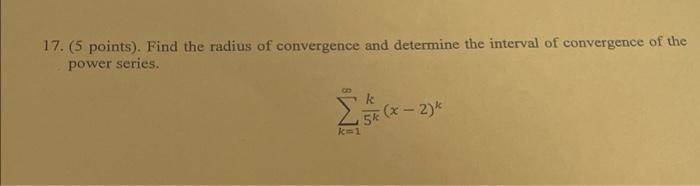 17 5 Points Find The Radius Of Convergence And Determine The Interval Of Convergence Of The Power Series K 15k X 1
