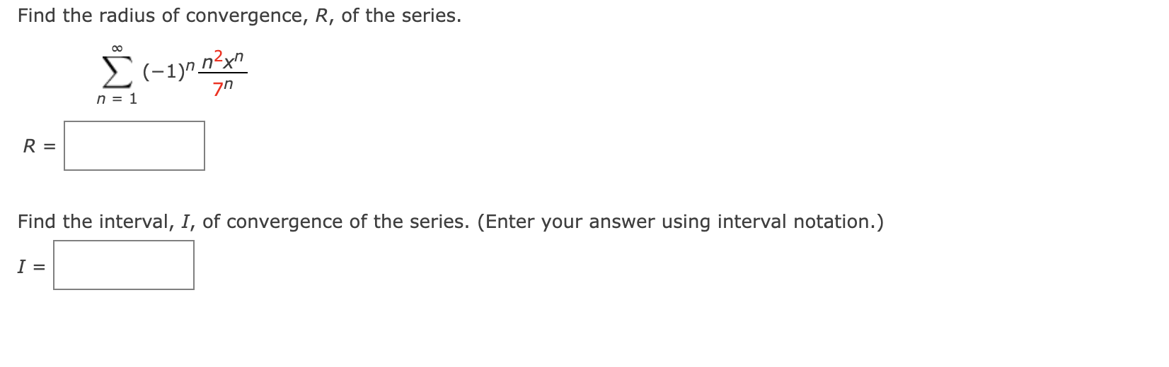 Find The Radius Of Convergence R Of The Series 00 1 Nyn 7n N 1 R Find The Interval I Of Convergence Of The 1