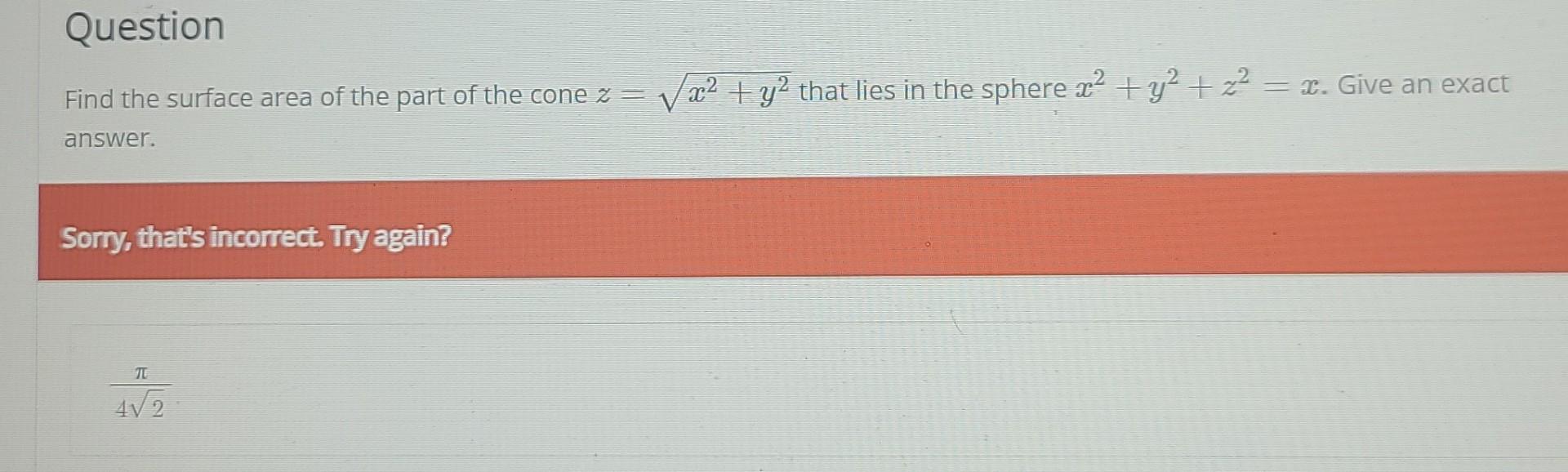 Question Find The Surface Area Of The Part Of The Cone Z 22 Y2 That Lies In The Sphere X2 Y2 X2 L Give An Exa 1