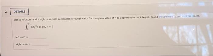 2 Details Use A Left Sum And A Right Sum With Rectangle Of Equal With For The Given Value Of N To Approximate The Integ 1