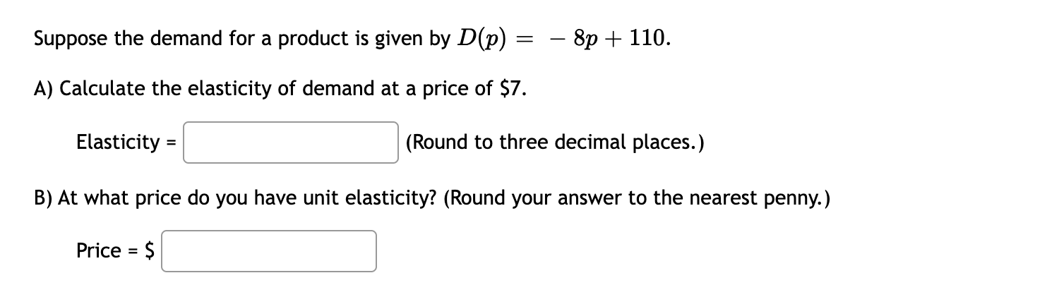 Suppose The Demand For A Product Is Given By D P 8p 110 A Calculate The Elasticity Of Demand At A Price Of 7 1
