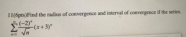 11 6pts Find The Radius Of Convergence And Interval Of Convergence If The Series 2 X 3 Nal 1