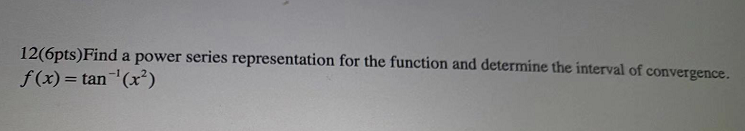 12 6pts Find A Power Series Representation For The Function And Determine The Interval Of Convergence F X Tan X 1