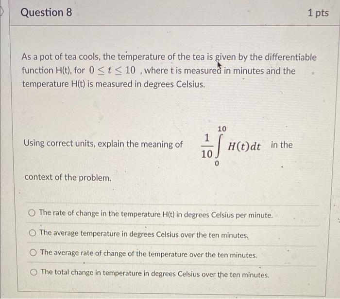 Question 8 1 Pts As A Pot Of Tea Cools The Temperature Of The Tea Is Given By The Differentiable Function H T For 0 1