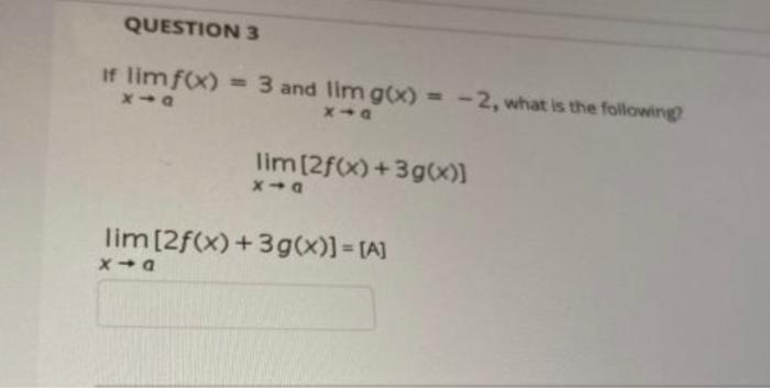 Question 3 If Lim F X 3 And Lim G X 2 What Is The Following X A X A Lim 2f X 3g X Xa Lim 2f X 3g X 1