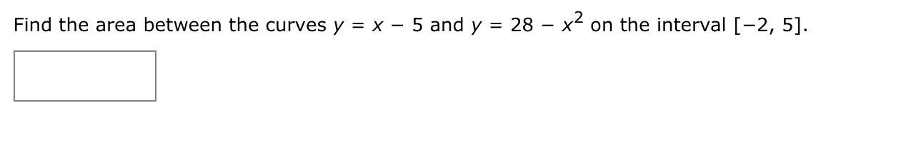 Find The Area Between The Curves Y X 5 And Y 28 X2 On The Interval 2 5 1