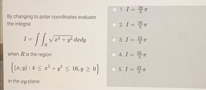 By Changing To Polar Coordinates Evaluate The Integral I Slive X2 Y2 Dady 01 I 541 2 I 597 3 I 531 4 I 9 1