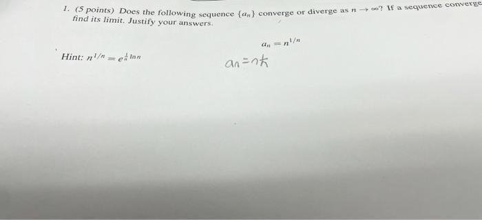 1 S Points Does The Following Sequence And Converge Or Diverge As N If A Sequence Converge Find Its Limit Justify Y 1