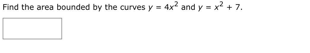 Find The Area Bounded By The Curves Y 4x2 And Y X2 7 X 1