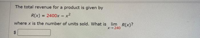 The Total Revenue For A Product Is Given By R X 2400x X2 Where X Is The Number Of Units Sold What Is Lim R X X 1
