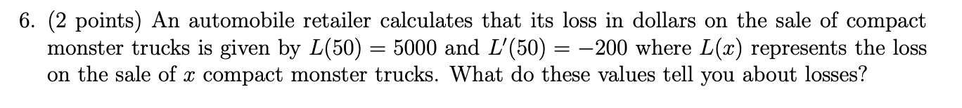 6 2 Points An Automobile Retailer Calculates That Its Loss In Dollars On The Sale Of Compact Monster Trucks Is Given 1
