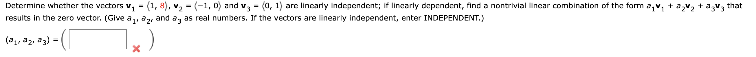 1 Determine Whether The Vectors V 1 8 V2 1 0 And V3 0 1 Are Linearly Independent If Linearly Dependent 1