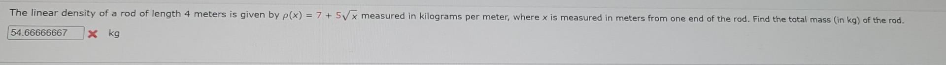The Linear Density Of A Rod Of Length 4 Meters Is Given By P X 7 5x Measured In Kilograms Per Meter Where X Is Mea 1