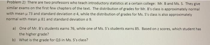 Problem 2 There Are Two Professors Who Teach Introductory Statistics At A Certain College Mr B And Ms S They Give S 1