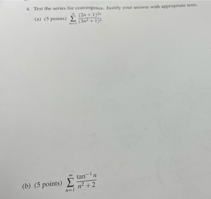 4 Test The Series For Convergence Justify Your Answer With Appropriate Test 2n 1 A 5 Points 31 Tan B 5 Point 3