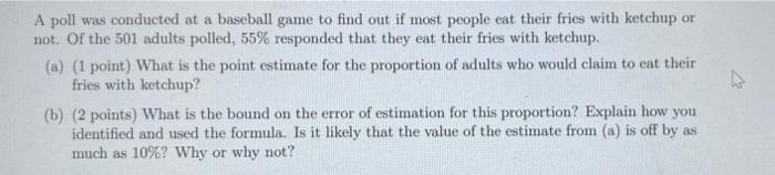 A Poll Was Conducted At A Baseball Game To Find Out If Most People Eat Their Fries With Ketchup Or Not Of The 501 Adult 1
