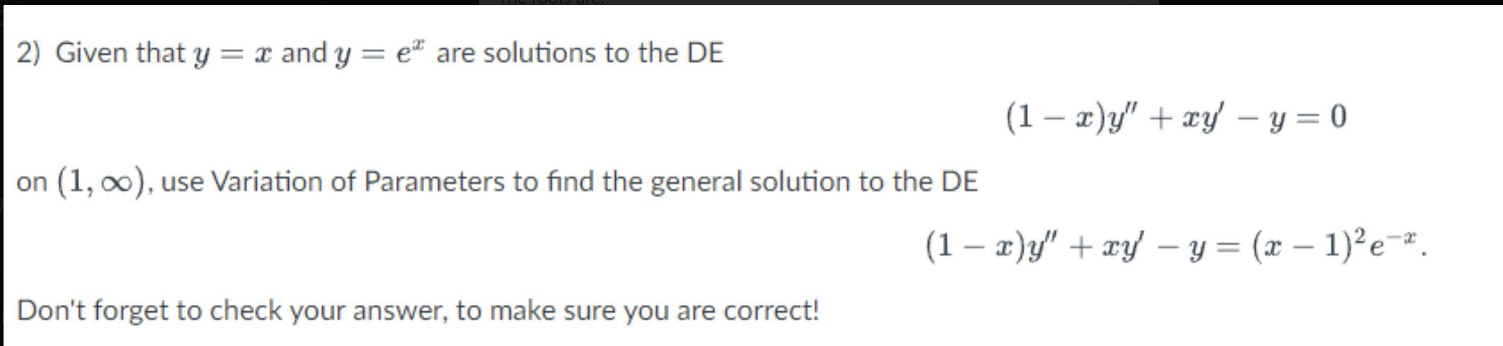 2 Given That Y X And Y E Are Solutions To The De 1 Xy Xy Y 0 On 1 00 Use Variation Of Parameters To Find 1