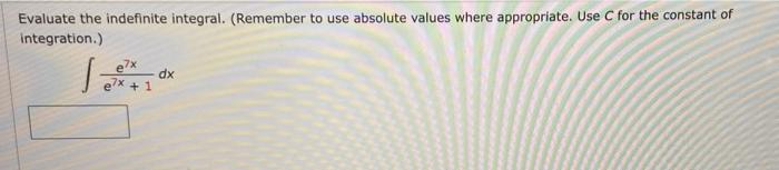Evaluate The Indefinite Integral Remember To Use Absolute Values Where Appropriate Use C For The Constant Of Integrat 1