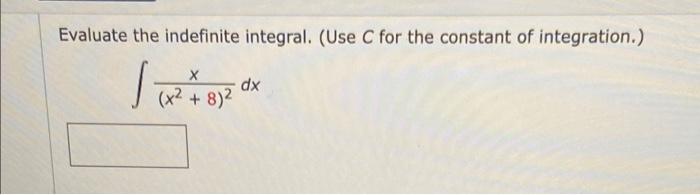 Evaluate The Indefinite Integral Use C For The Constant Of Integration X Jdx X 8 2 X2 82 1