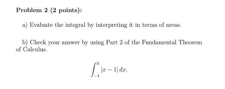 Problem 2 2 Points A Evaluate The Integral By Interpreting It In Terms Of Areas B Check Your Answer By Using Part 1