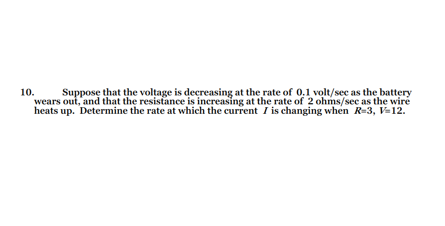 10 Suppose That The Voltage Is Decreasing At The Rate Of 0 1 Volt Sec As The Battery Wears Out And That The Resistance 1