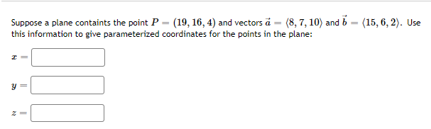 Suppose A Plane Containts The Point P 19 16 4 And Vectors A 8 7 10 And 7 15 6 2 Use This Information 1
