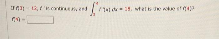 If F 3 12 F Is Continuous And Irra F X Dx 18 What Is The Value Of F 4 F 4 1