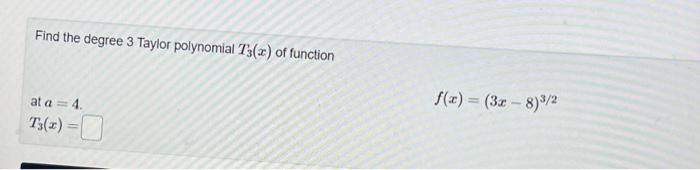 Find The Degree 3 Taylor Polynomial T3 2 Of Function X 3x 8 3 2 At A 4 T3 E 1