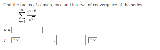 Find The Radius Of Convergence And Interval Of Convergence Of The Series 6 Vn N 1 R I 1