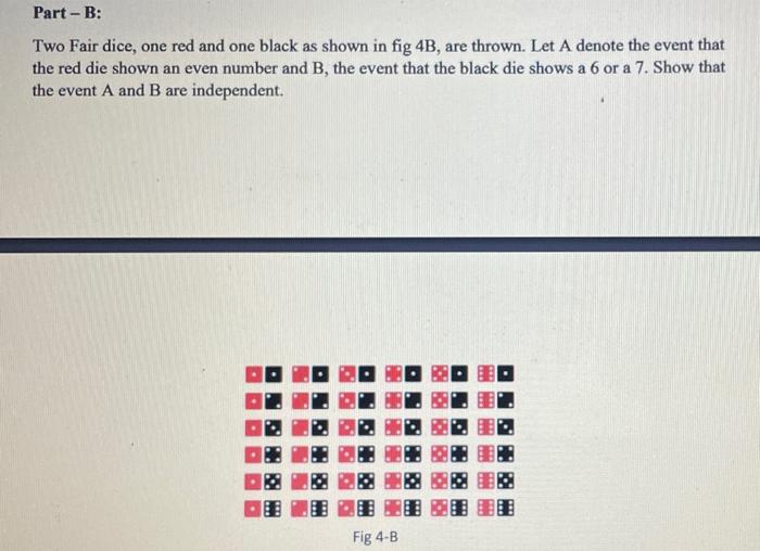 Part B Two Fair Dice One Red And One Black As Shown In Fig 4b Are Thrown Let A Denote The Event That The Red Die Sho 1