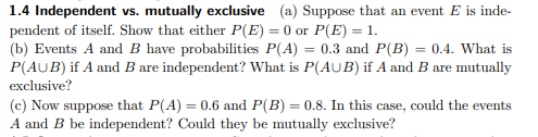 1 4 Independent Vs Mutually Exclusive A Suppose That An Event E Is Inde Pendent Of Itself Show That Either P E 0 1