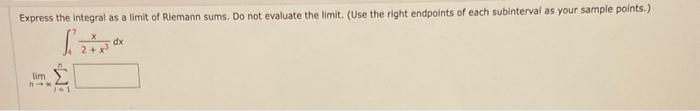 Express The Integral As A Limit Of Riemann Sums Do Not Evaluate The Limit Use The Right Endpoints Of Each Subinterval 1