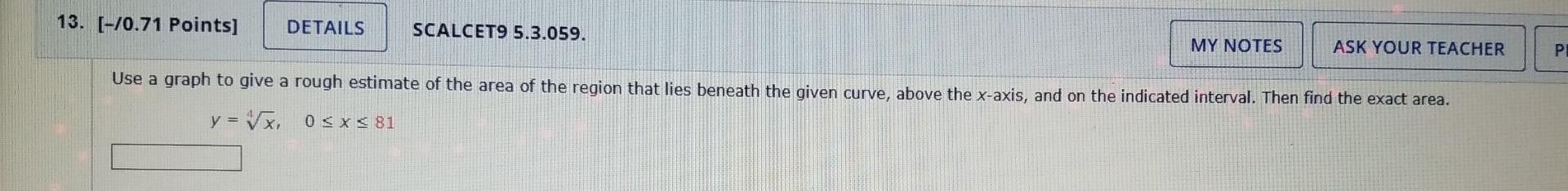 13 0 71 Points Details Scalcet9 5 3 059 My Notes Ask Your Teacher P Use A Graph To Give A Rough Estimate Of The Ar 1