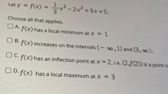Let Y F X X 2x 3x 5 Choose All That Applies A F X Has A Local Minimum At X 1 B F X Increases On The Interva 1