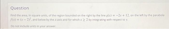 Question Find The Area In Square Units Of The Region Bounded On The Right By The Line G X 2x 12 On The Left By T 1
