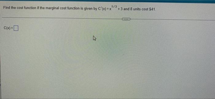 Find The Cost Function If The Marginal Cost Function Is Given By C X X 3 And 8 Units Cost 41 1 3 C X 0 47 1
