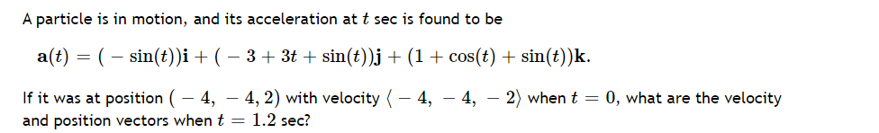 A Particle Is In Motion And Its Acceleration At T Sec Is Found To Be A T Sin T I 3 3 Sin T J 1 Cos 1