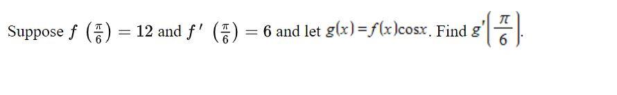 Suppose F 6 12 And F 6 And Let G X F X Cosx Find G Tt 6 1