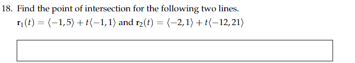 18 Find The Point Of Intersection For The Following Two Lines Ri T 1 5 1 1 And R2 T 2 1 7 12 21 1