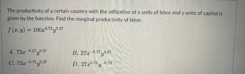 The Productivity Of A Certain Country With The Utilization Of X Units Of Labor And Y Units Of Capital Is Given By The Fu 1